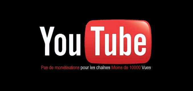 Chaînes YouTube moins de 10 000 vues sont privées de monétisations