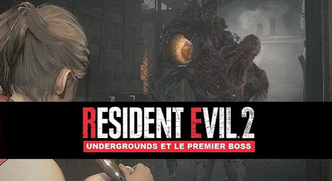 Guide Resident Evil 2 Remaker Undergrounds et le premier boss sur PS4 Xbox et PC