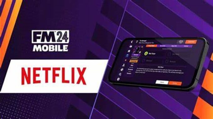 FM24 Netflix : Comment jouer à FM 2024 Mobile sur Netflix ?